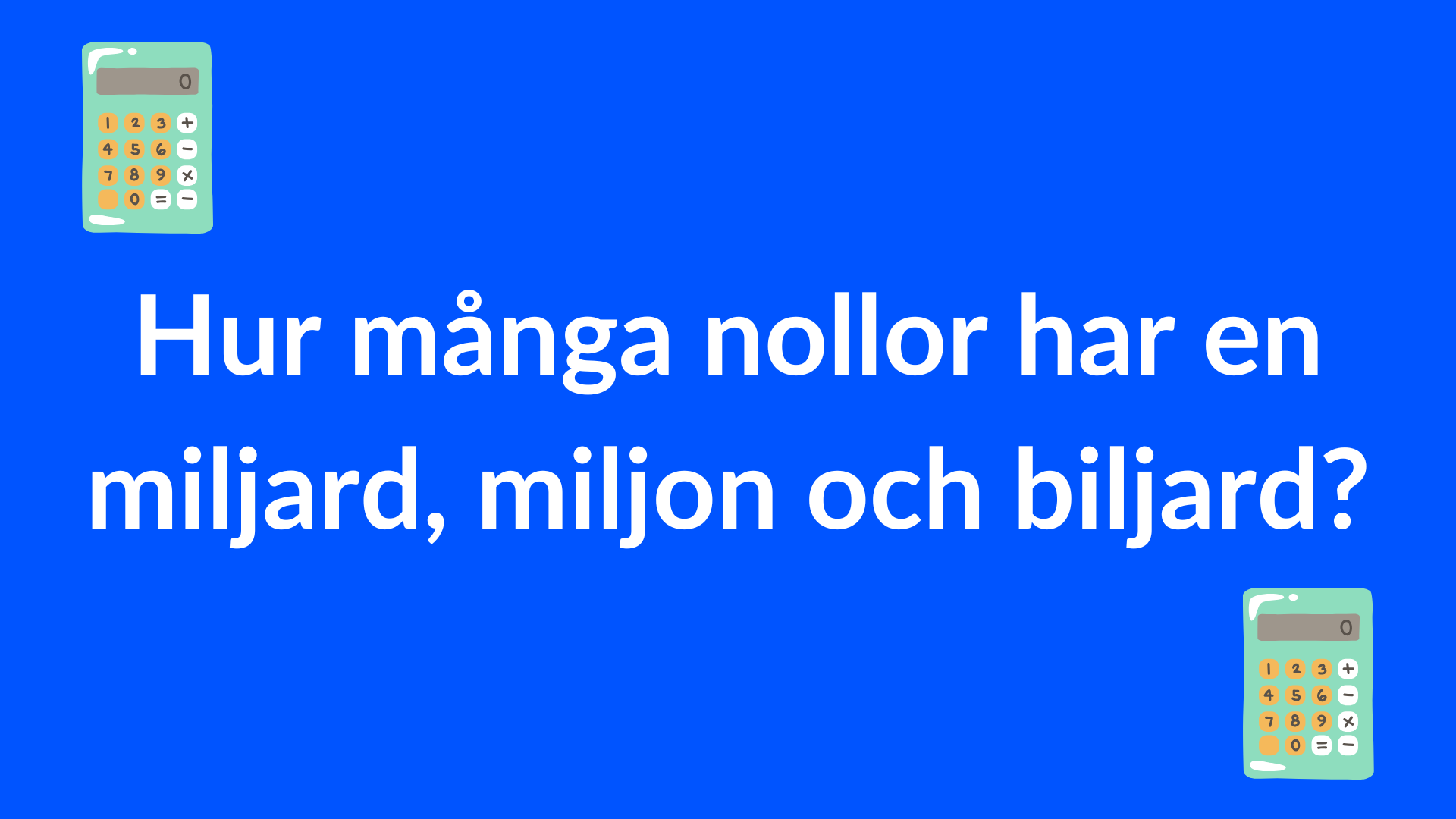 Hur många nollor har en miljard, miljon och biljard